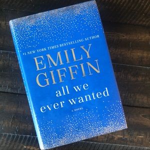 All We Ever Wanted by Emily Giffin Hardcover Novel